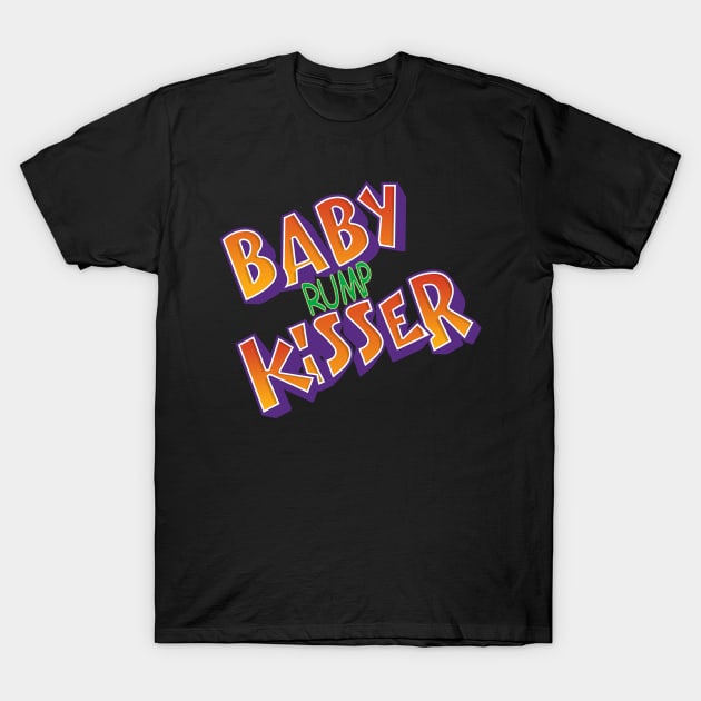 Baby Rump Kisser T-Shirt by The Badin Boomer